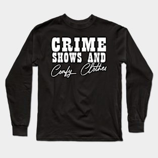 Crime Shows and Comfy Clothes Long Sleeve T-Shirt